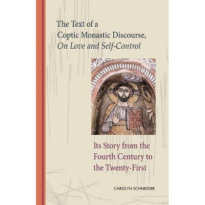 The Text of a Coptic Monastic Discourse on Love and Self-Control, Volume 272 - (Cistercian Studies) by  Carolyn Schneider (Paperback)