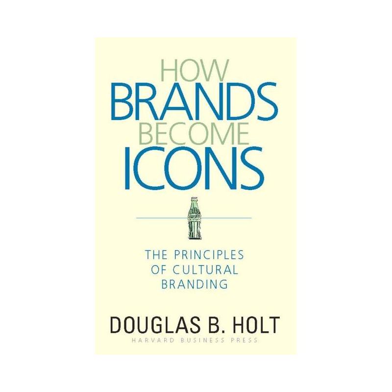 How Brands Become Icons - by  D B Holt (Hardcover), 1 of 2