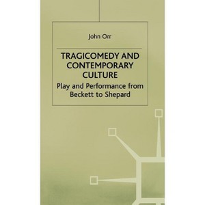 Tragicomedy and Contemporary Culture - (Edinburgh Studies in Culture and Society) by  John Orr (Hardcover) - 1 of 1