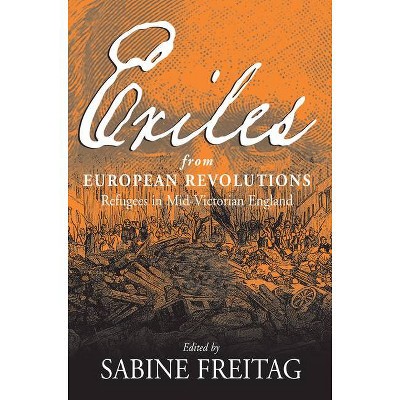 Exiles from European Revolutions - by  Sabine Freitag & Rudolf Muhs (Paperback)
