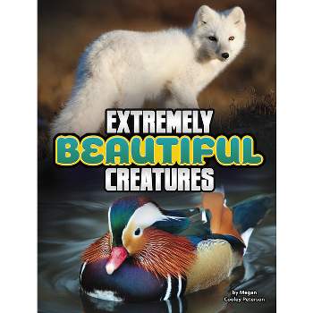 Extremely Beautiful Creatures - (Unreal But Real Animals) by Megan Cooley Peterson