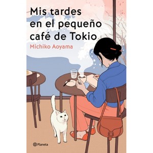 MIS Tardes En El Pequeño Café de Tokio (Novela) / Hot Chocolate on Thursday (a Novel) - by  Michiko Aoyama (Paperback) - 1 of 1