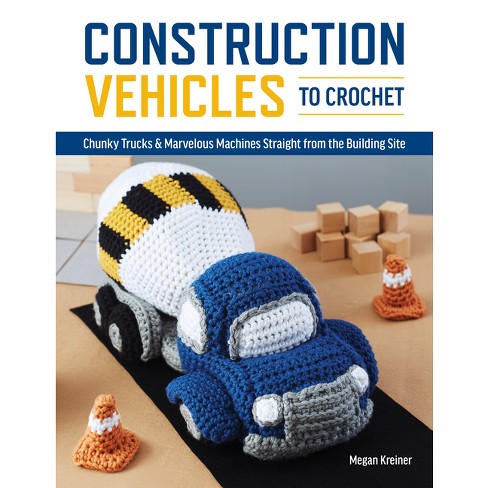 Construction Vehicles To Crochet - By Kreiner Megan (paperback) : Target