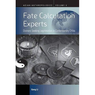 Fate Calculation Experts - (Asian Anthropologies) by  Geng Li (Hardcover)