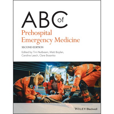 ABC of Prehospital Emergency Medicine - 2nd Edition by  Tim Nutbeam & Matthew Boylan & Caroline Leech & Clare Bosanko (Paperback)
