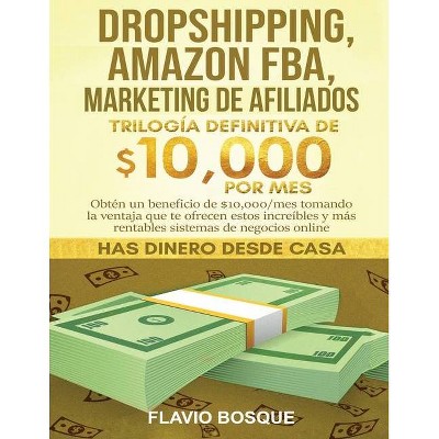 Dropshipping, Amazon FBA, Marketing de Afiliados - by  Flavio Bosque (Paperback)