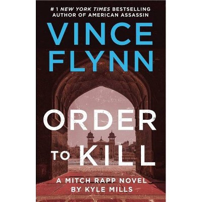 Order to Kill, 15 - (Mitch Rapp Novel) by  Vince Flynn & Kyle Mills (Paperback)