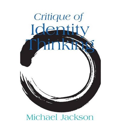 Critique of Identity Thinking - by  Michael Jackson (Hardcover)