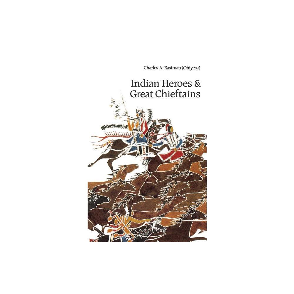 ISBN 9780803267206 product image for Indian Heroes and Great Chieftains - by Charles A Eastman (Paperback) | upcitemdb.com