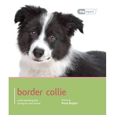 Border Collie - (Dog Expert) by  Rose Bugler (Paperback)