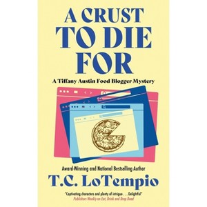 A Crust to Die for - (Tiffany Austin Food Blogger Mystery) by  Toni Lotempio (Hardcover) - 1 of 1