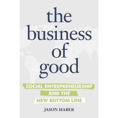 The Business of Good - by  Jason Haber (Paperback)