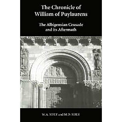 The Chronicle of William of Puylaurens - by  William & G F Pegg & W a Sibly (Hardcover)