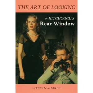 The Art of Looking in Hitchcock's Rear Window - (Limelight) by  Stefan Sharff (Paperback) - 1 of 1