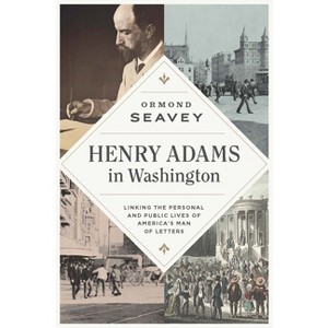 Henry Adams in Washington - by  Ormond Seavey (Paperback) - 1 of 1