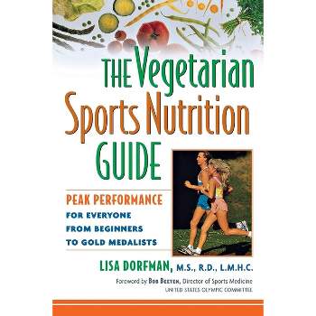 The Vegetarian Sports Nutrition Guide - by  Lisa Dorfman (Paperback)