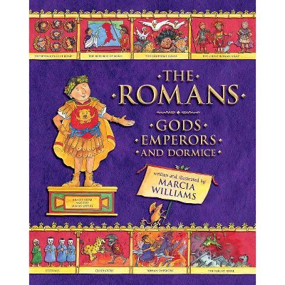 The Romans: Gods, Emperors, and Dormice - by  Marcia Williams (Paperback)