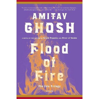 Flood of Fire - (Ibis Trilogy) by  Amitav Ghosh (Paperback)