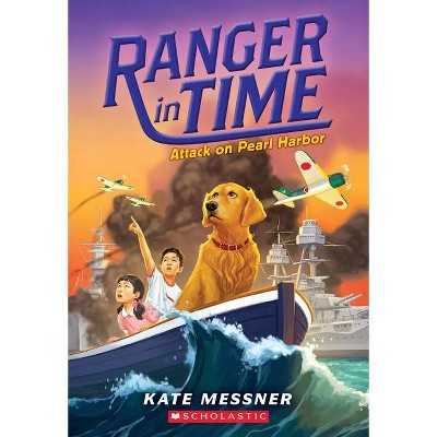 Attack on Pearl Harbor (Ranger in Time #12), 12 - by  Kate Messner (Paperback)