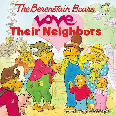 The Berenstain Bears Love Their Neighbors - (Berenstain Bears/Living Lights: A Faith Story) by  Jan Berenstain & Mike Berenstain (Paperback)