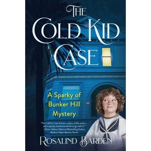The Cold Kid Case - (A Sparky of Bunker Hill Mystery) by  Rosalind Barden (Paperback) - 1 of 1