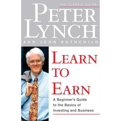 Learn to Earn - by  Peter Lynch & John Rothchild (Paperback)