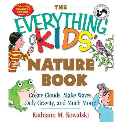 The Everything Kids' Nature Book - (Everything(r) Kids) by  Kathiann M Kowalski (Paperback)