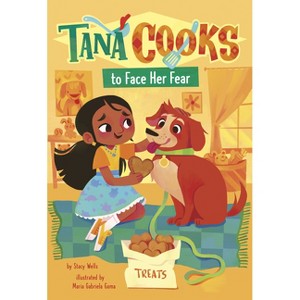 Tana Cooks to Face Her Fear - (Tana Cooks!) by  Stacy Wells (Paperback) - 1 of 1