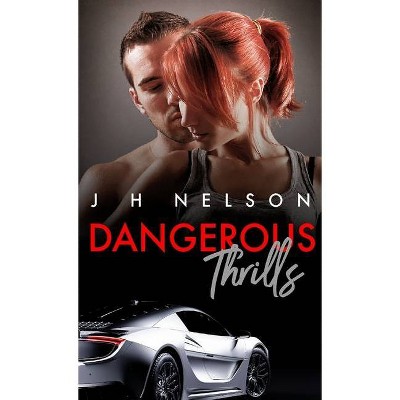 Dangerous Thrills - by  J H Nelson (Paperback)