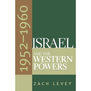 Israel and the Western Powers, 1952-1960 - by  Zach Levey (Paperback) - 1 of 1