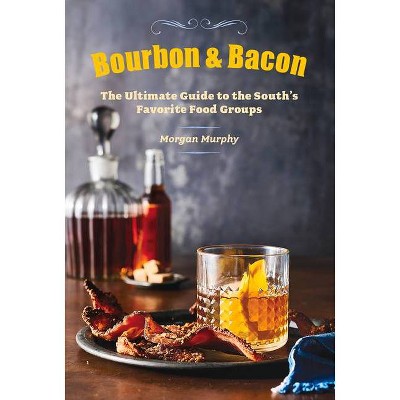 Bourbon & Bacon - by  Morgan Murphy & The Editors of Southern Living (Hardcover)