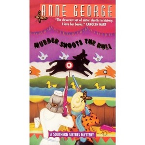 Murder Shoots the Bull - (Southern Sisters Mystery) by  Anne George (Paperback) - 1 of 1