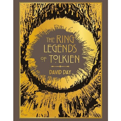 Ring Legends of Tolkien Deluxe Edition - by  David Day (Hardcover)