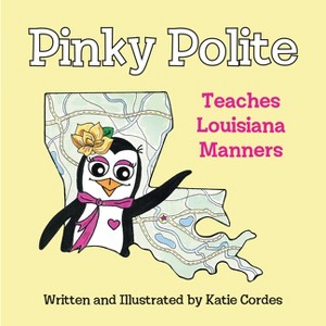 Pinky Polite Teaches Louisiana Manners - by  Katie Cordes (Hardcover) - 1 of 1