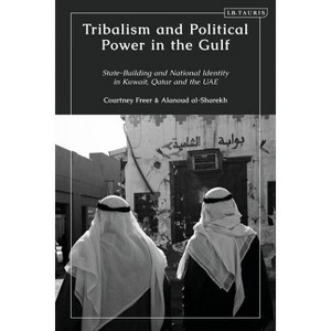Tribalism and Political Power in the Gulf - by  Courtney Freer & Alanoud Al-Sharekh (Hardcover) - 1 of 1