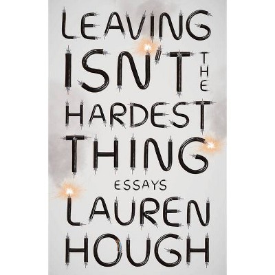 Leaving Isn't the Hardest Thing - by  Lauren Hough (Paperback)