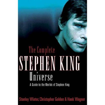 The Complete Stephen King Universe - by  Stanley Wiater & Christopher Golden & Hank Wagner (Paperback)