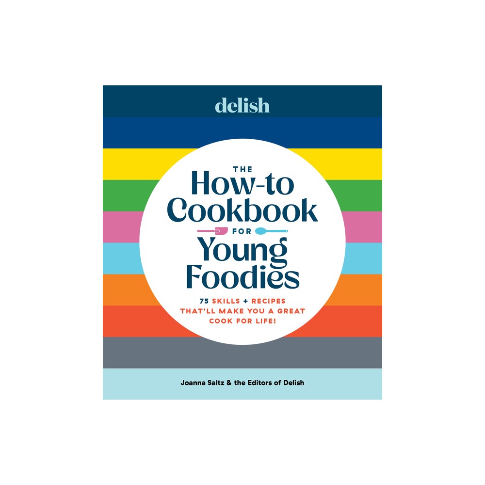 Delish the How-To Cookbook for Young Foodies - by Joanna Saltz (Hardcover)