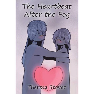 The Heartbeat After the Fog - by  Theresa Stover (Paperback)