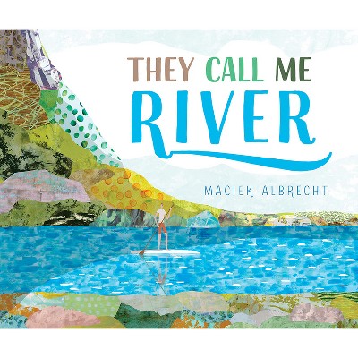 They Call Me River - by  Maciek Albrecht (Hardcover)