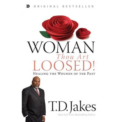 Woman, Thou Art Loosed! - by  T D Jakes (Paperback)