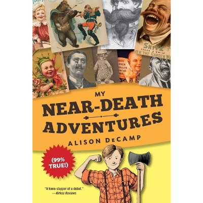 My Near-Death Adventures (99% True!) - by  Alison Decamp (Paperback)