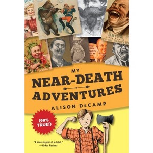 My Near-Death Adventures (99% True!) - by  Alison Decamp (Paperback) - 1 of 1