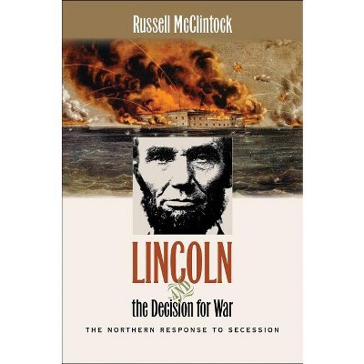 Lincoln and the Decision for War - (Civil War America) by  Russell McClintock (Paperback)