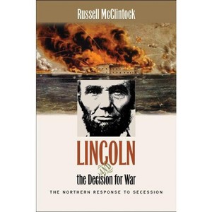 Lincoln and the Decision for War - (Civil War America) by  Russell McClintock (Paperback) - 1 of 1