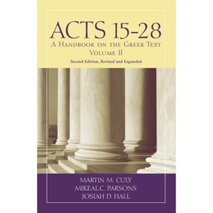 Acts 15-28 - (Baylor Handbook on the Greek New Testament) 2nd Edition by  Martin M Culy & Mikeal C Parsons & Josiah D Hall (Paperback) - 1 of 1