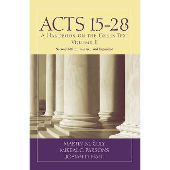 Acts 15-28 - (Baylor Handbook on the Greek New Testament) 2nd Edition by  Martin M Culy & Mikeal C Parsons & Josiah D Hall (Paperback)