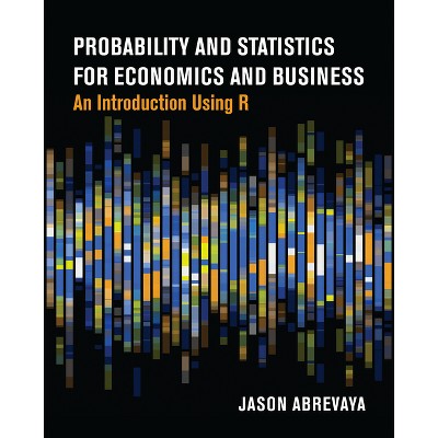 Probability and Statistics for Economics and Business - by  Jason Abrevaya (Paperback)
