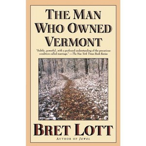 The Man Who Owned Vermont - by  Bret Lott (Paperback) - 1 of 1