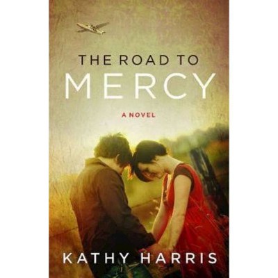 The Road to Mercy - by  Kathy Harris (Paperback)